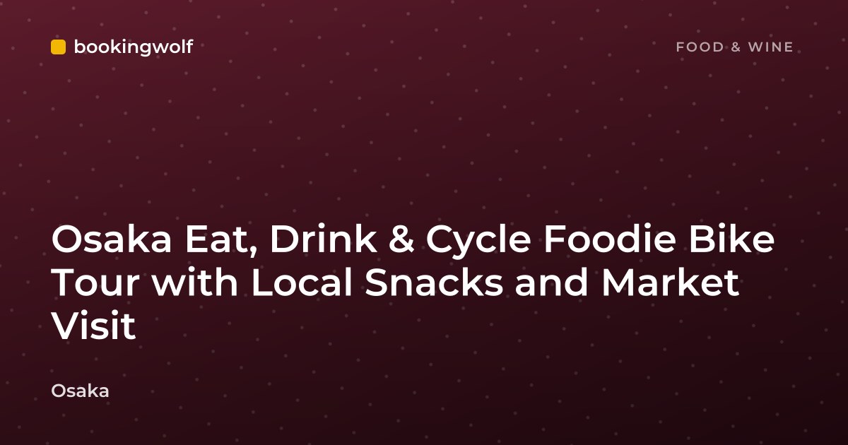 Osaka Eat, Drink & Cycle Foodie Bike Tour with Local Snacks and Market Visit