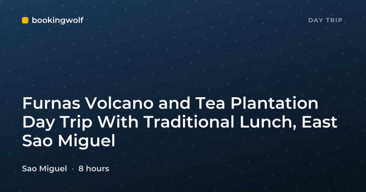 Furnas Volcano and Tea Plantation Day Trip With Traditional Lunch, East Sao Miguel