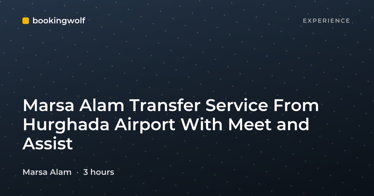 Marsa Alam Transfer Service From Hurghada Airport With Meet and Assist