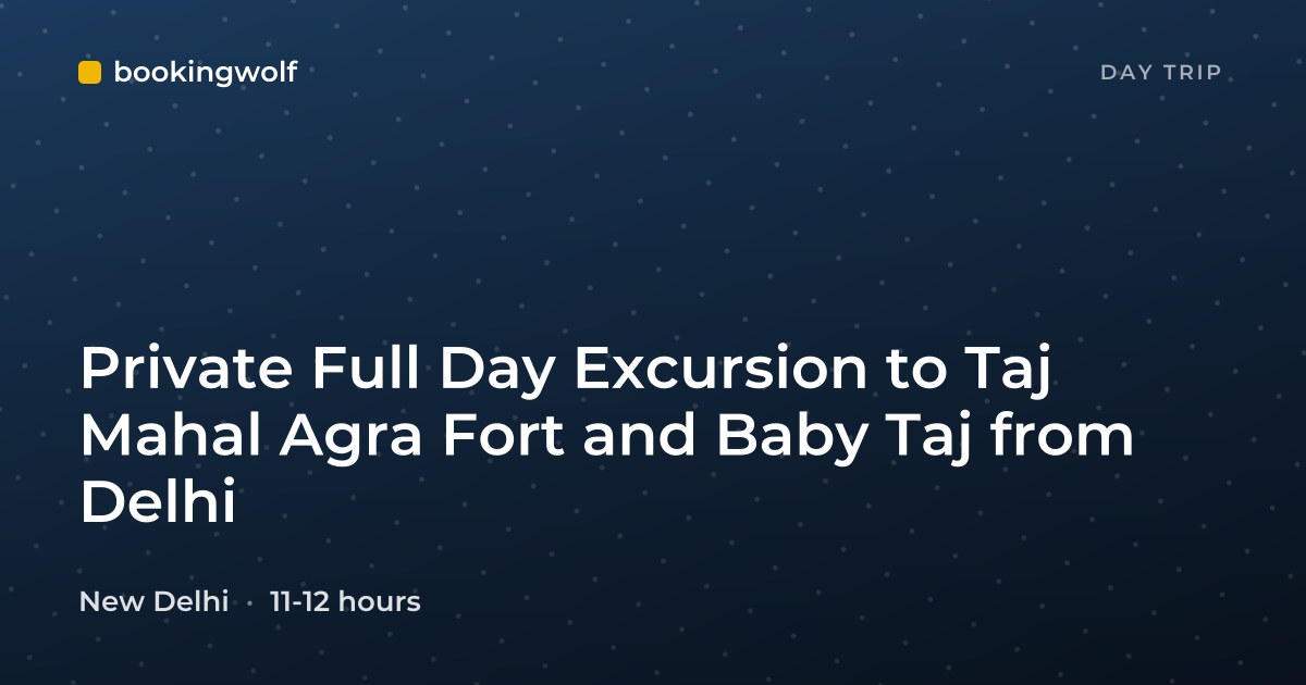 Private Full Day Excursion to Taj Mahal Agra Fort and Baby Taj from Delhi