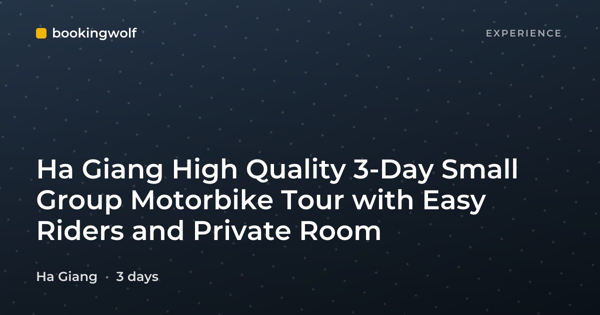 Ha Giang High Quality 3-Day Small Group Motorbike Tour with Easy Riders and Private Room