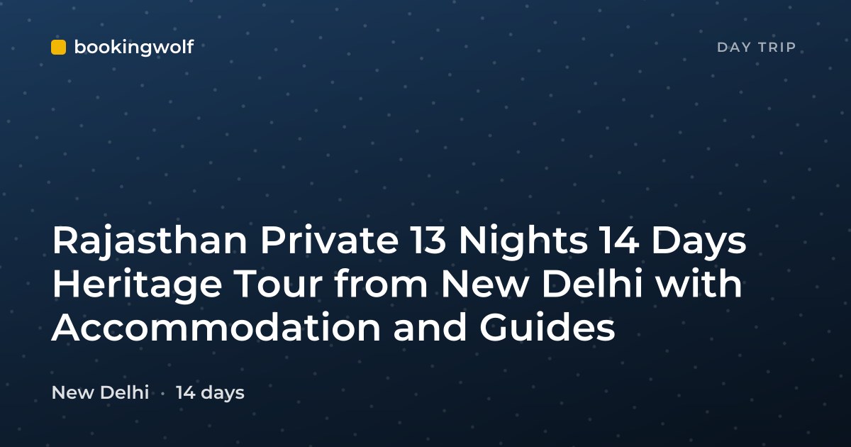Rajasthan Private 13 Nights 14 Days Heritage Tour from New Delhi with Accommodation and Guides