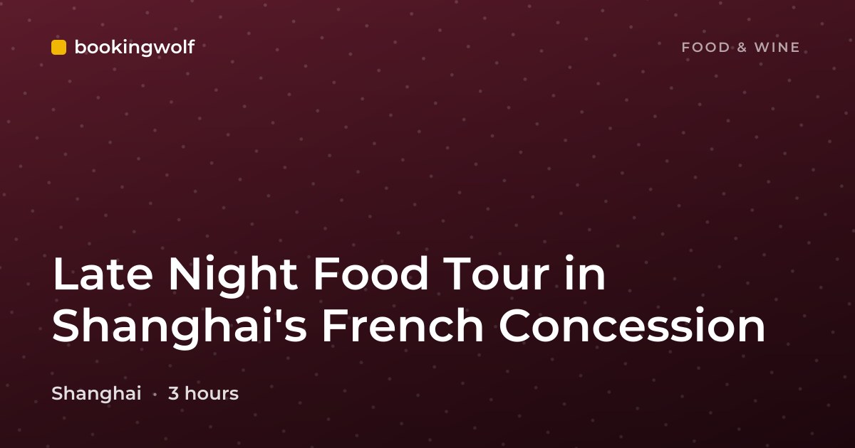 Late Night Food Tour in Shanghai's French Concession