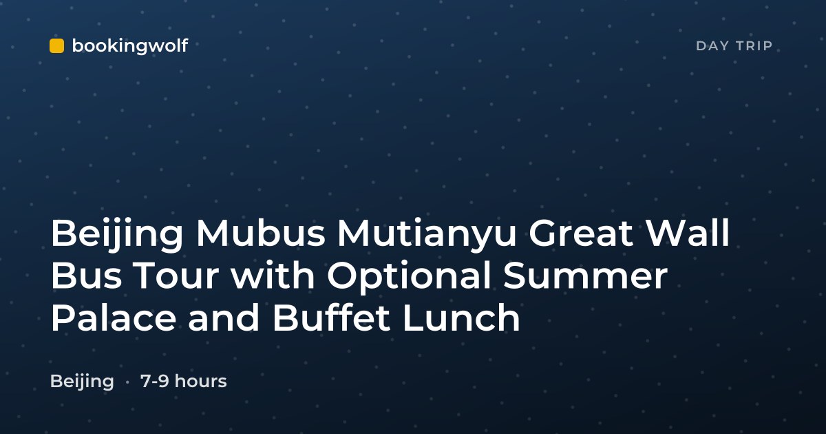 Beijing Mubus Mutianyu Great Wall Bus Tour with Optional Summer Palace and Buffet Lunch
