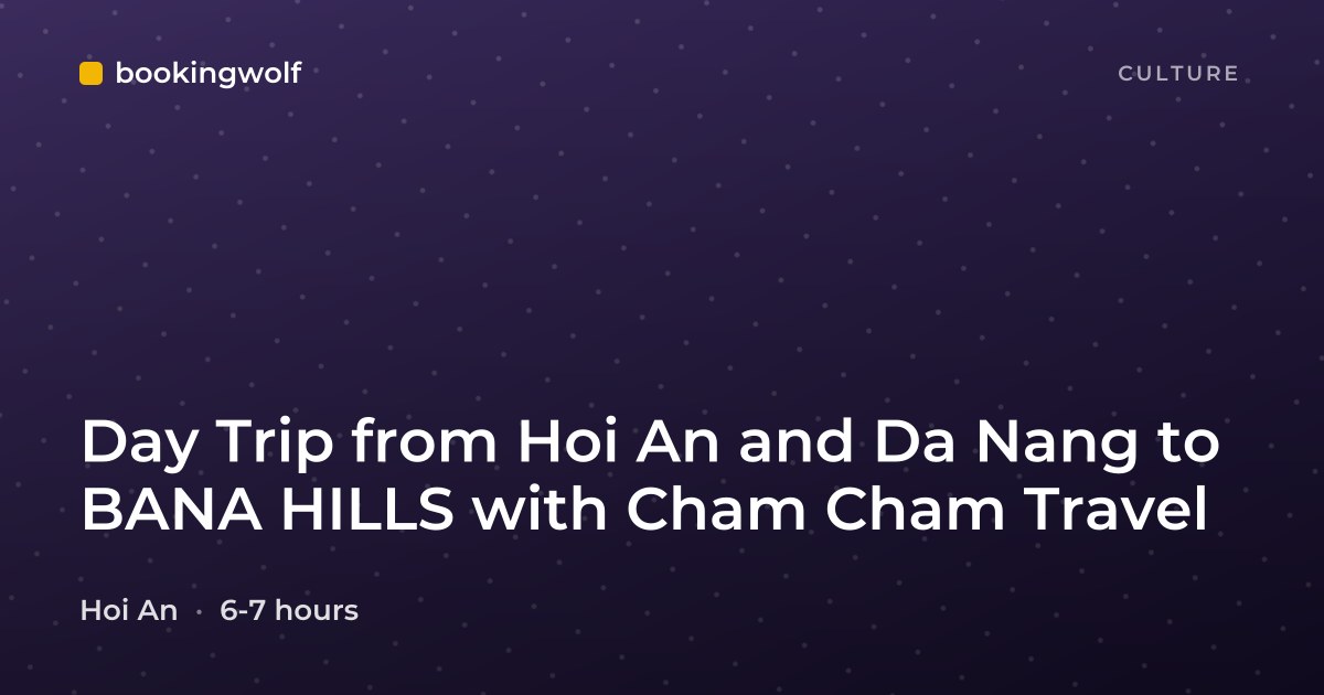 Day Trip from Hoi An and Da Nang to BANA HILLS with Cham Cham Travel