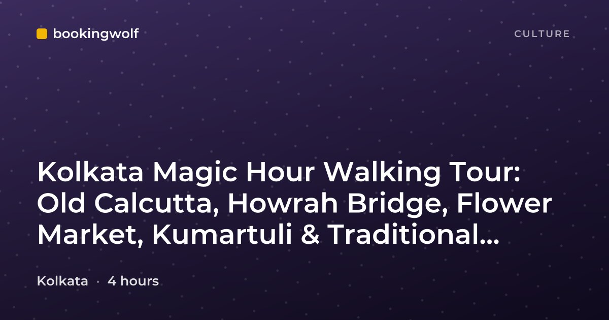 Kolkata Magic Hour Walking Tour: Old Calcutta, Howrah Bridge, Flower Market, Kumartuli & Traditional Breakfast