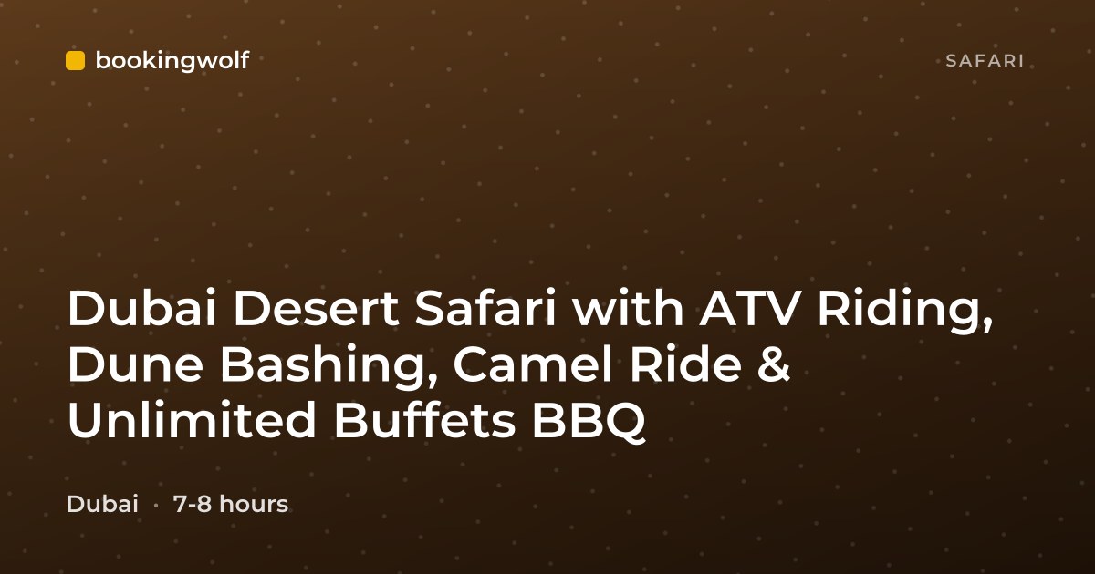 Dubai Desert Safari with ATV Riding, Dune Bashing, Camel Ride & Unlimited Buffets BBQ