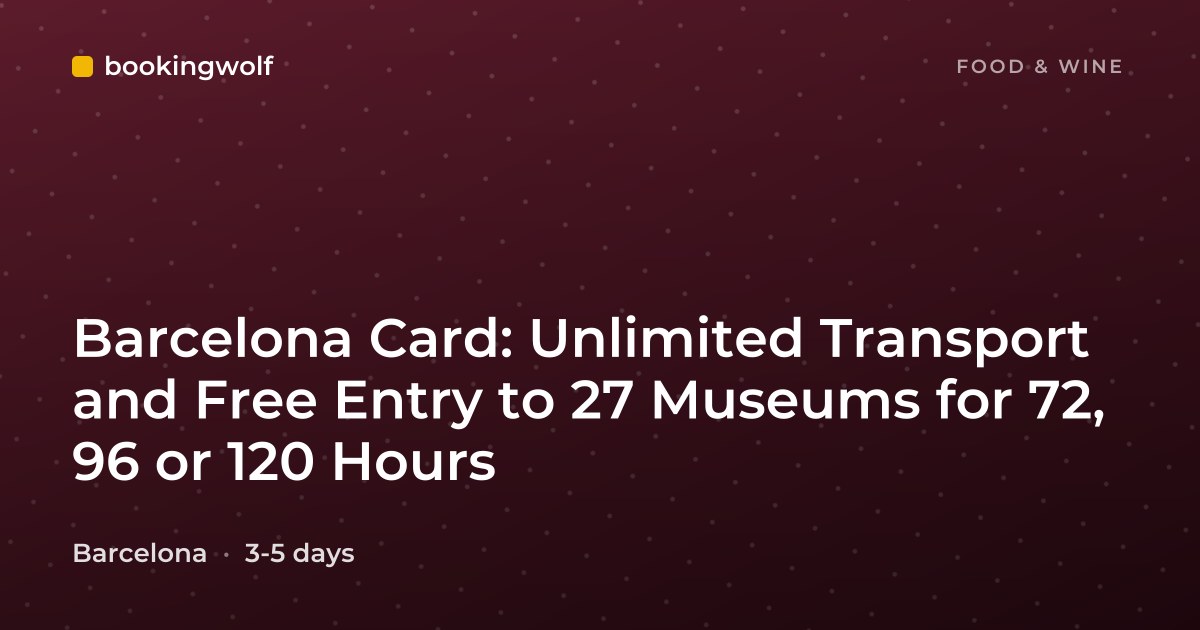 Barcelona Card: Unlimited Transport and Free Entry to 27 Museums for 72, 96 or 120 Hours