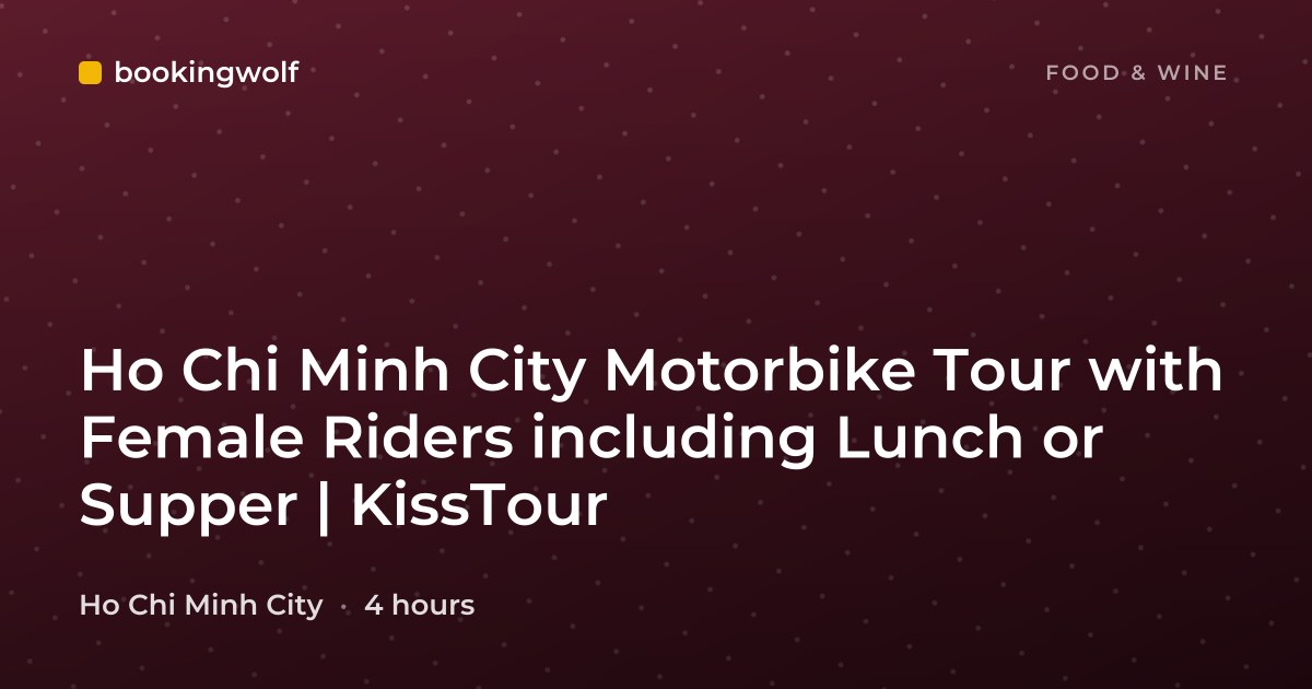 Ho Chi Minh City Motorbike Tour with Female Riders including Lunch or Supper | KissTour