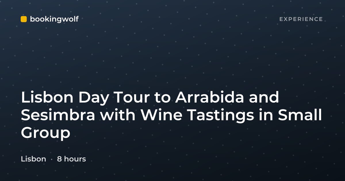 Lisbon Day Tour to Arrabida and Sesimbra with Wine Tastings in Small Group
