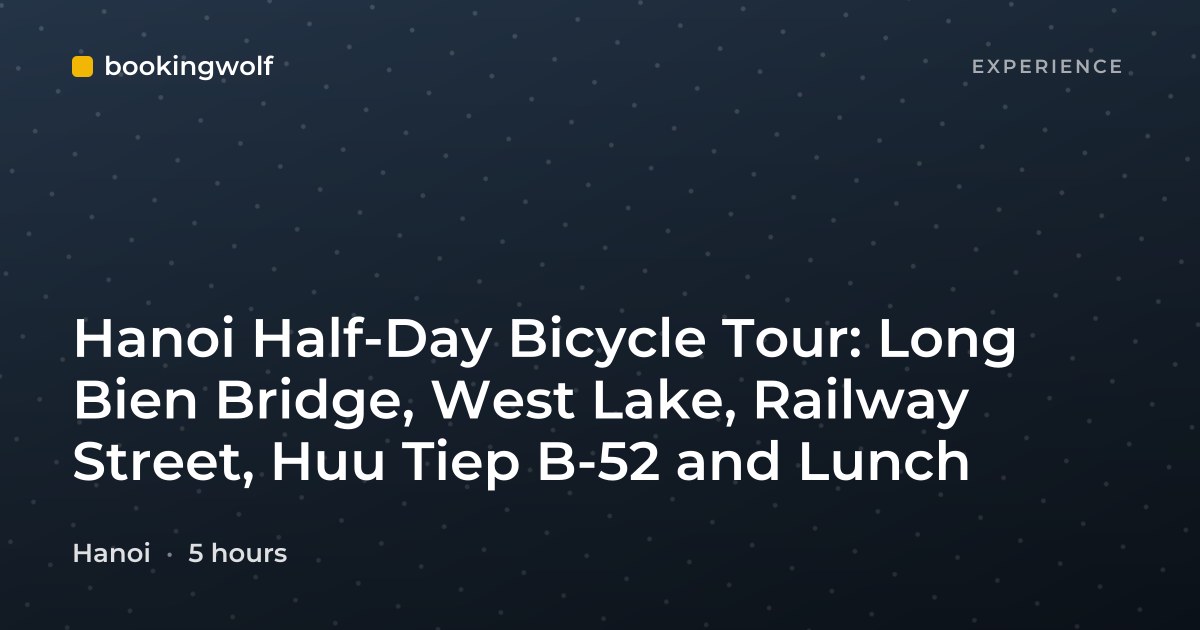Hanoi Half-Day Bicycle Tour: Long Bien Bridge, West Lake, Railway Street, Huu Tiep B-52 and Lunch