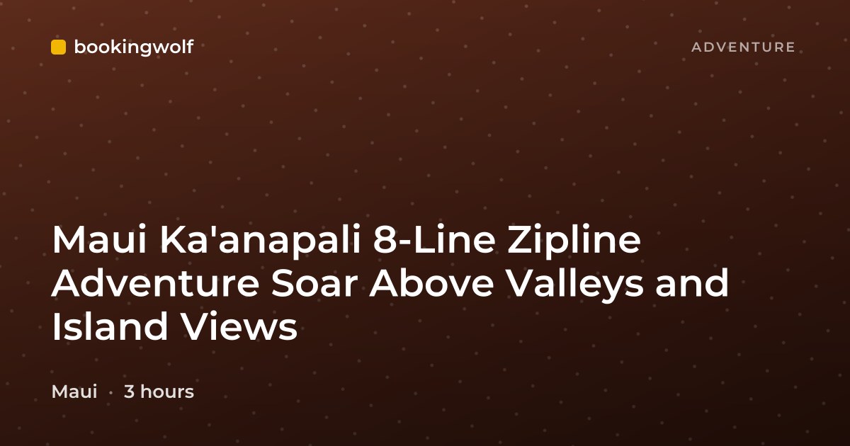Maui Ka'anapali 8-Line Zipline Adventure Soar Above Valleys and Island Views