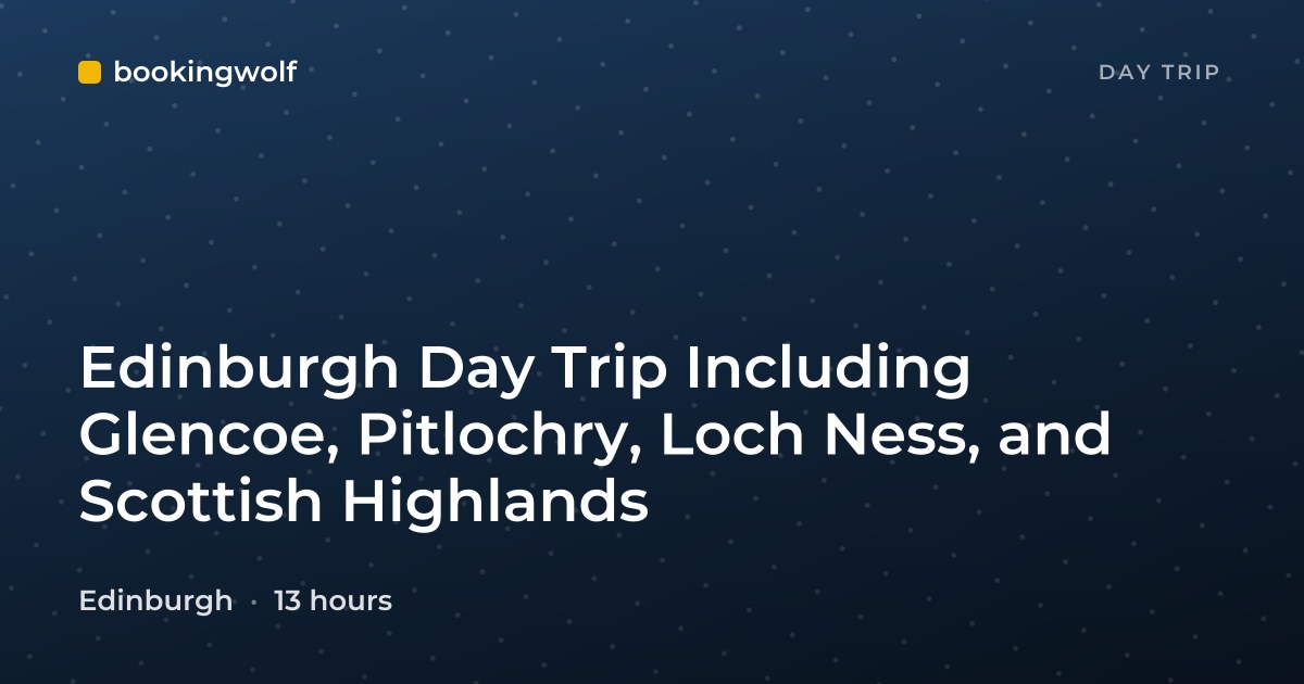 Edinburgh Day Trip Including Glencoe, Pitlochry, Loch Ness, and Scottish Highlands