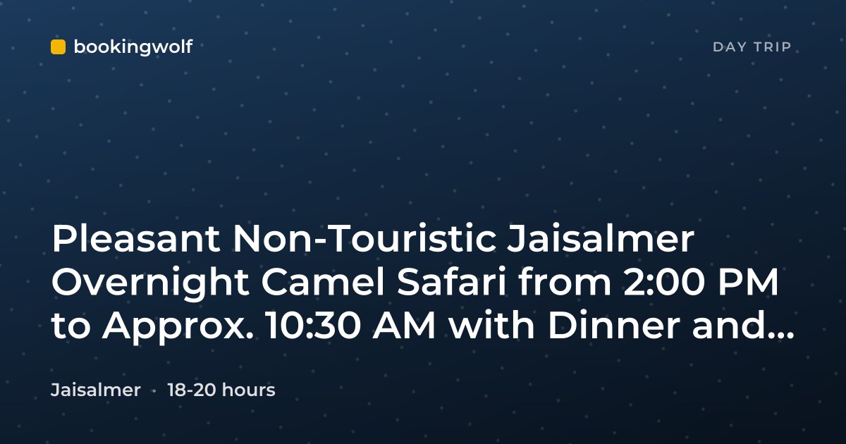 Pleasant Non-Touristic Jaisalmer Overnight Camel Safari from 2:00 PM to Approx. 10:30 AM with Dinner and Breakfast