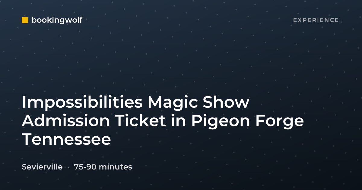 Impossibilities Magic Show Admission Ticket in Pigeon Forge Tennessee
