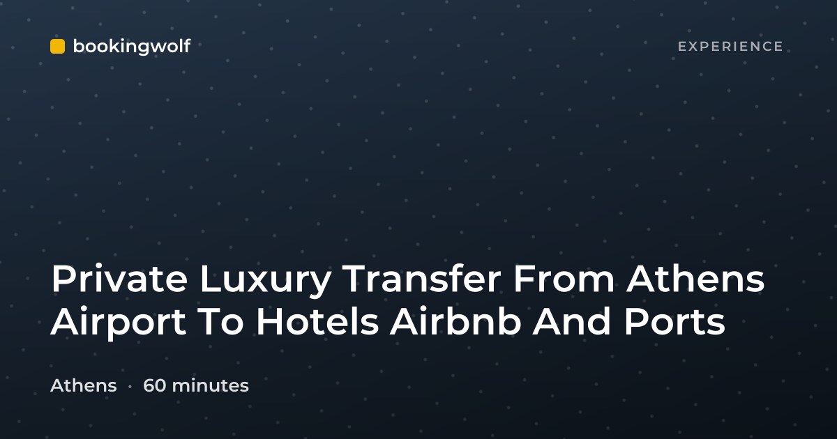 Private Luxury Transfer From Athens Airport To Hotels Airbnb And Ports