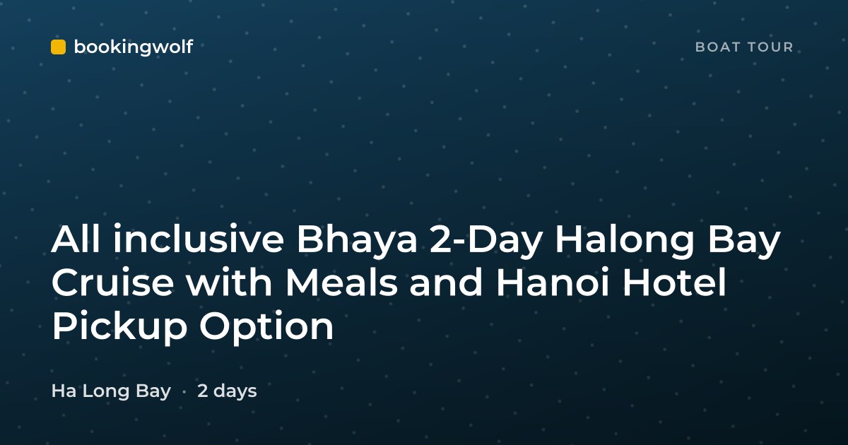 All inclusive Bhaya 2-Day Halong Bay Cruise with Meals and Hanoi Hotel Pickup Option