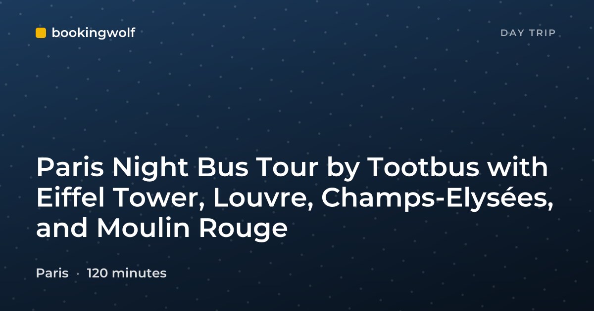 Paris Night Bus Tour by Tootbus with Eiffel Tower, Louvre, Champs-Elysées, and Moulin Rouge