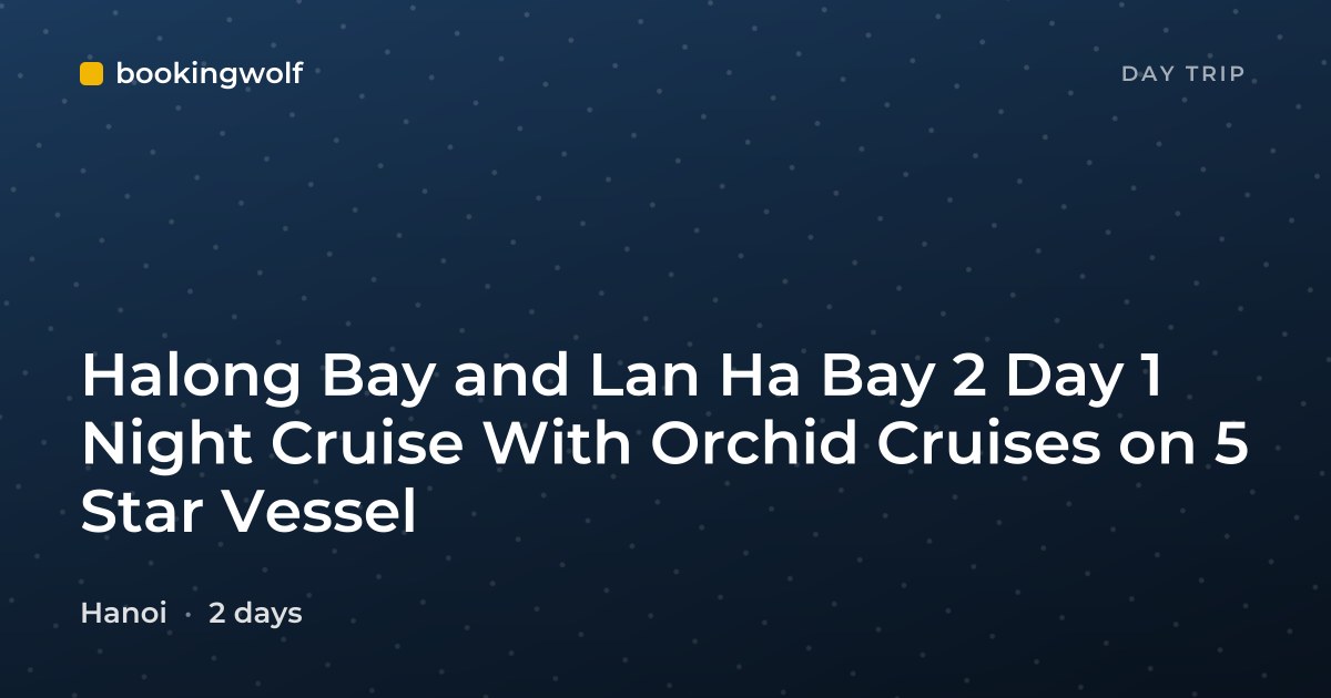 Halong Bay and Lan Ha Bay 2 Day 1 Night Cruise With Orchid Cruises on 5 Star Vessel