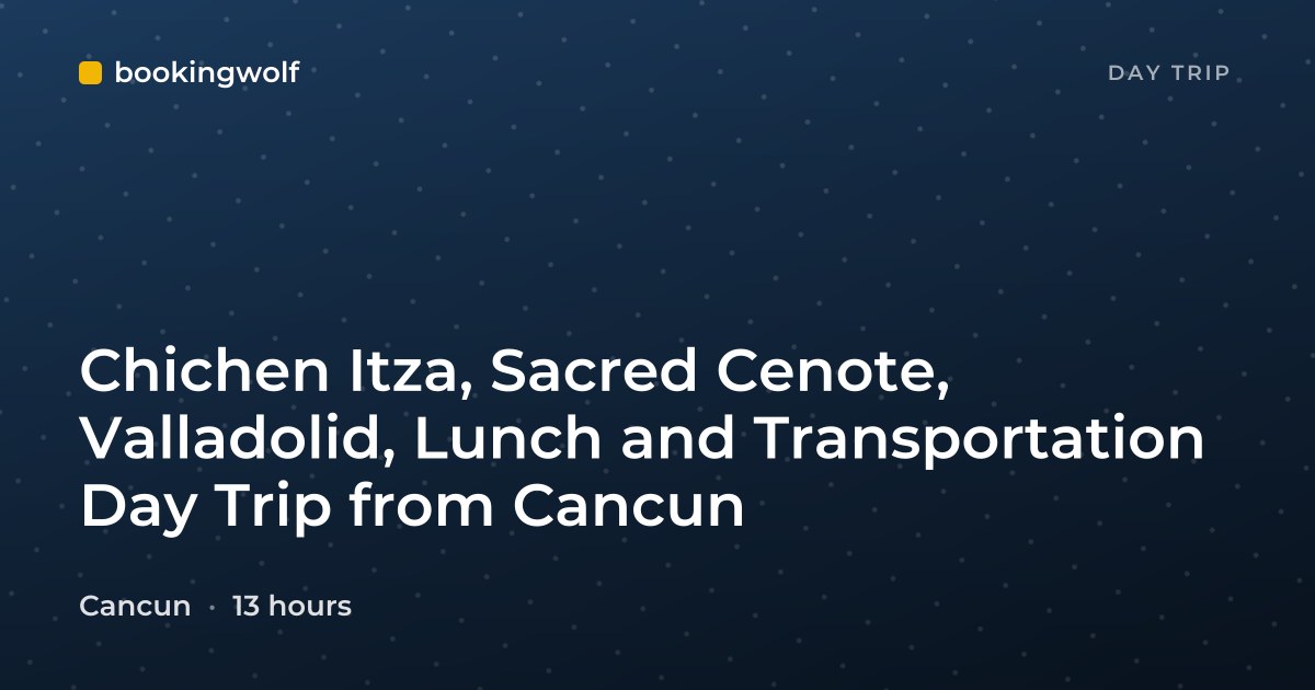 Chichen Itza, Sacred Cenote, Valladolid, Lunch and Transportation Day Trip from Cancun