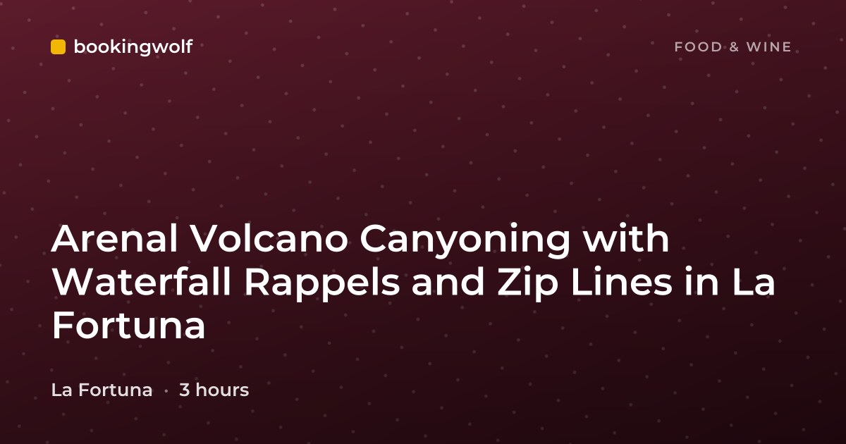Arenal Volcano Canyoning with Waterfall Rappels and Zip Lines in La Fortuna