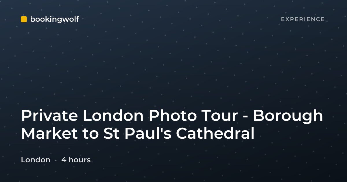 Private London Photo Tour - Borough Market to St Paul's Cathedral
