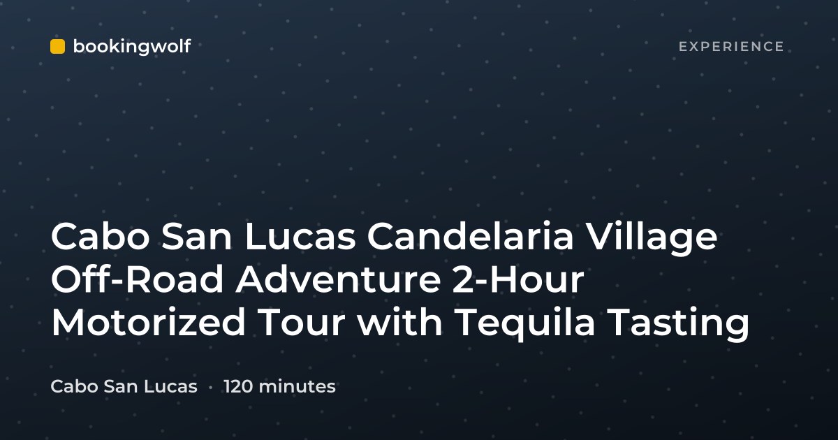 Cabo San Lucas Candelaria Village Off-Road Adventure 2-Hour Motorized Tour with Tequila Tasting