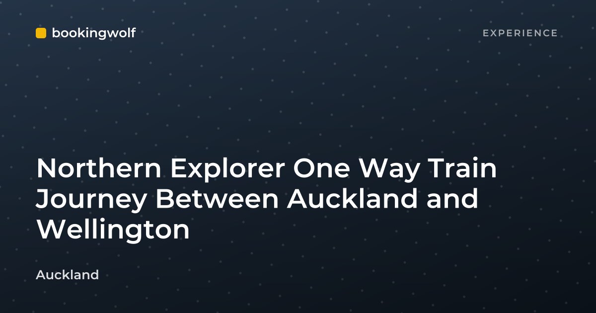 Northern Explorer One Way Train Journey Between Auckland and Wellington