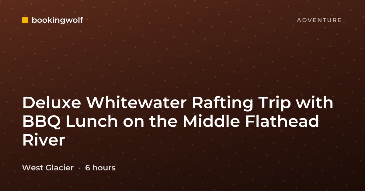 Deluxe Whitewater Rafting Trip with BBQ Lunch on the Middle Flathead River