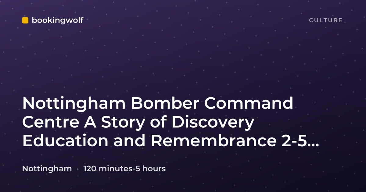 Nottingham Bomber Command Centre A Story of Discovery Education and Remembrance 2-5 Hour Visit