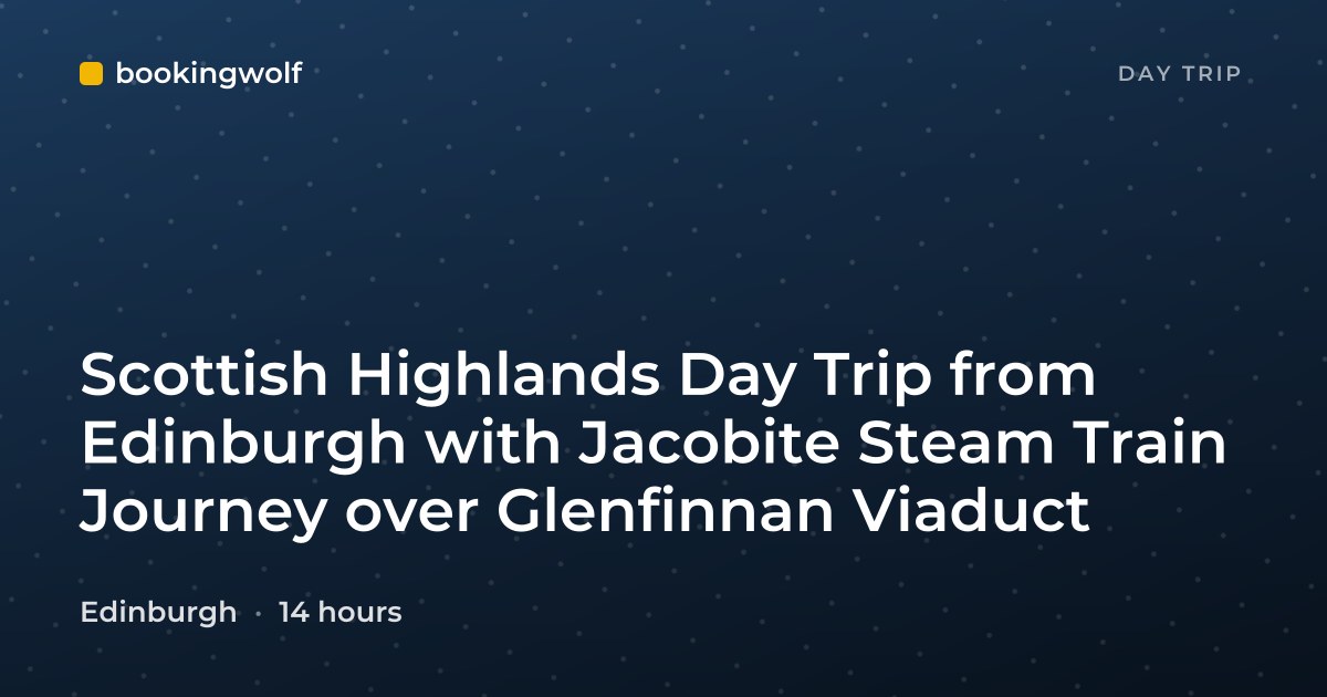 Scottish Highlands Day Trip from Edinburgh with Jacobite Steam Train Journey over Glenfinnan Viaduct
