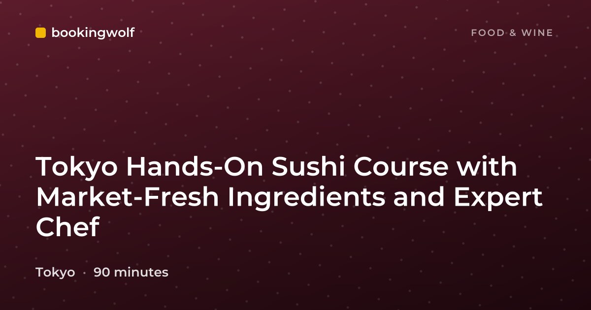 Tokyo Hands-On Sushi Course with Market-Fresh Ingredients and Expert Chef