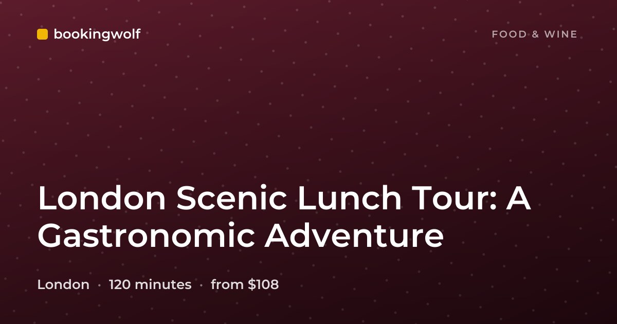London Scenic Lunch Tour: A Gastronomic Adventure