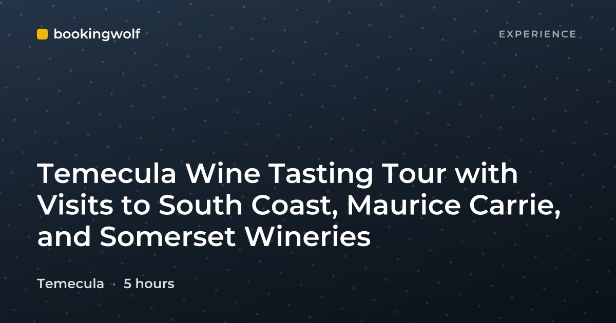 Temecula Wine Tasting Tour with Visits to South Coast, Maurice Carrie, and Somerset Wineries