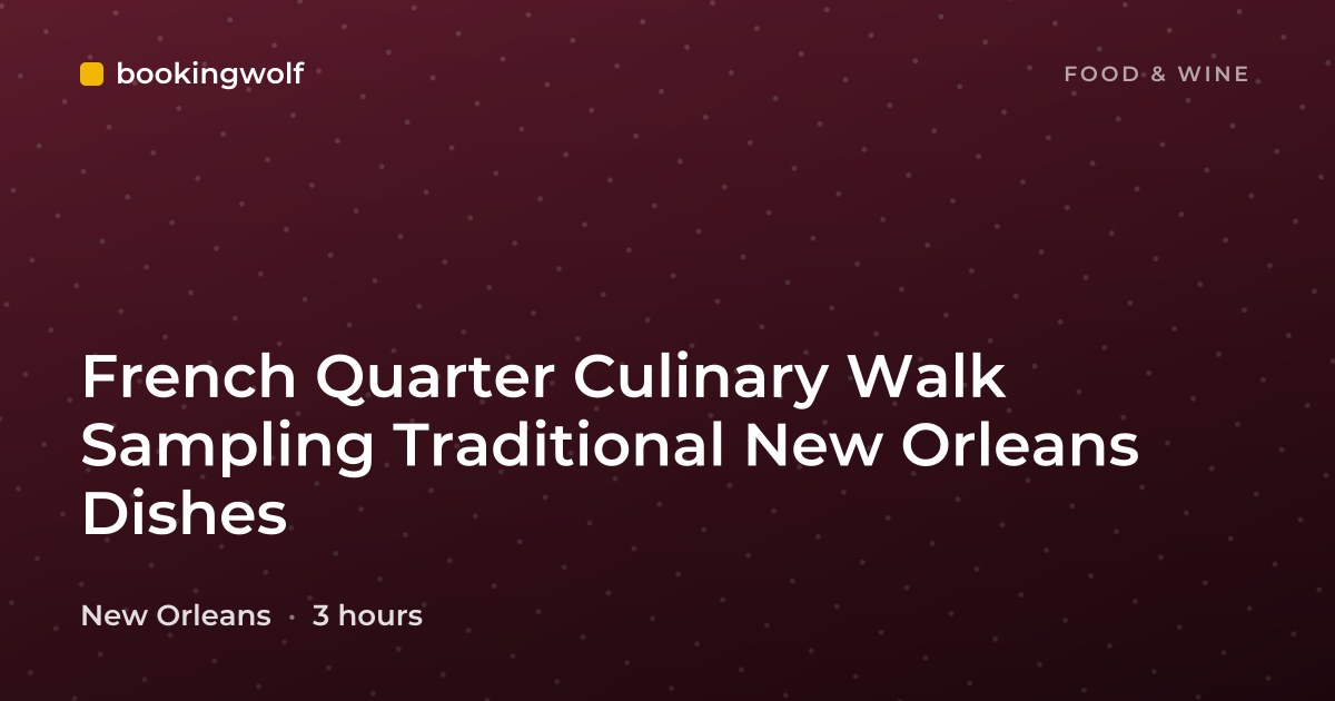 French Quarter Culinary Walk Sampling Traditional New Orleans Dishes