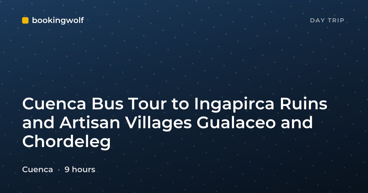 Cuenca Bus Tour to Ingapirca Ruins and Artisan Villages Gualaceo and Chordeleg