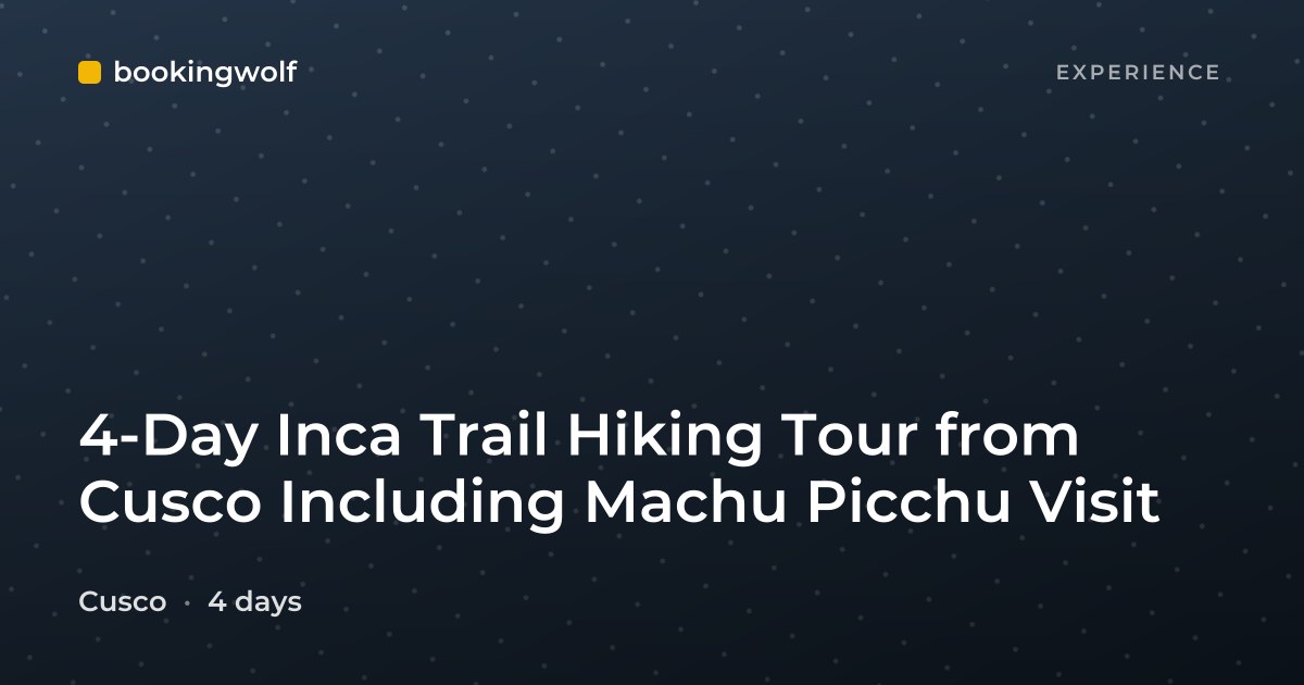 4-Day Inca Trail Hiking Tour from Cusco Including Machu Picchu Visit