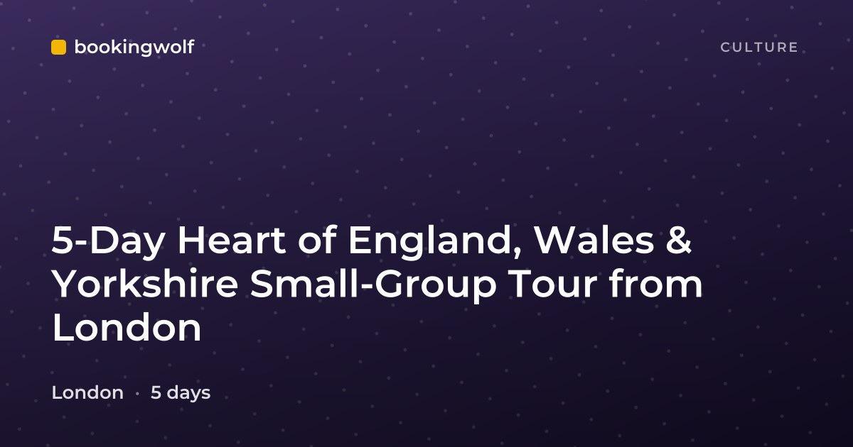 5-Day Heart of England, Wales & Yorkshire Small-Group Tour from London