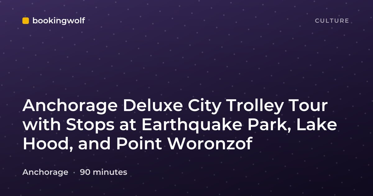 Anchorage Deluxe City Trolley Tour with Stops at Earthquake Park, Lake Hood, and Point Woronzof