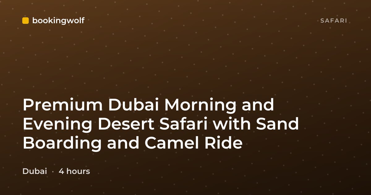 Premium Dubai Morning and Evening Desert Safari with Sand Boarding and Camel Ride