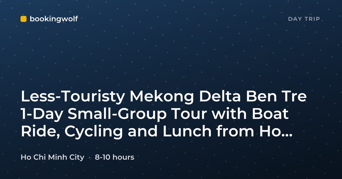 Less-Touristy Mekong Delta Ben Tre 1-Day Small-Group Tour with Boat Ride, Cycling and Lunch from Ho Chi Minh City