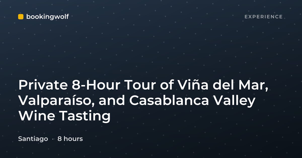 Private 8-Hour Tour of Viña del Mar, Valparaíso, and Casablanca Valley Wine Tasting