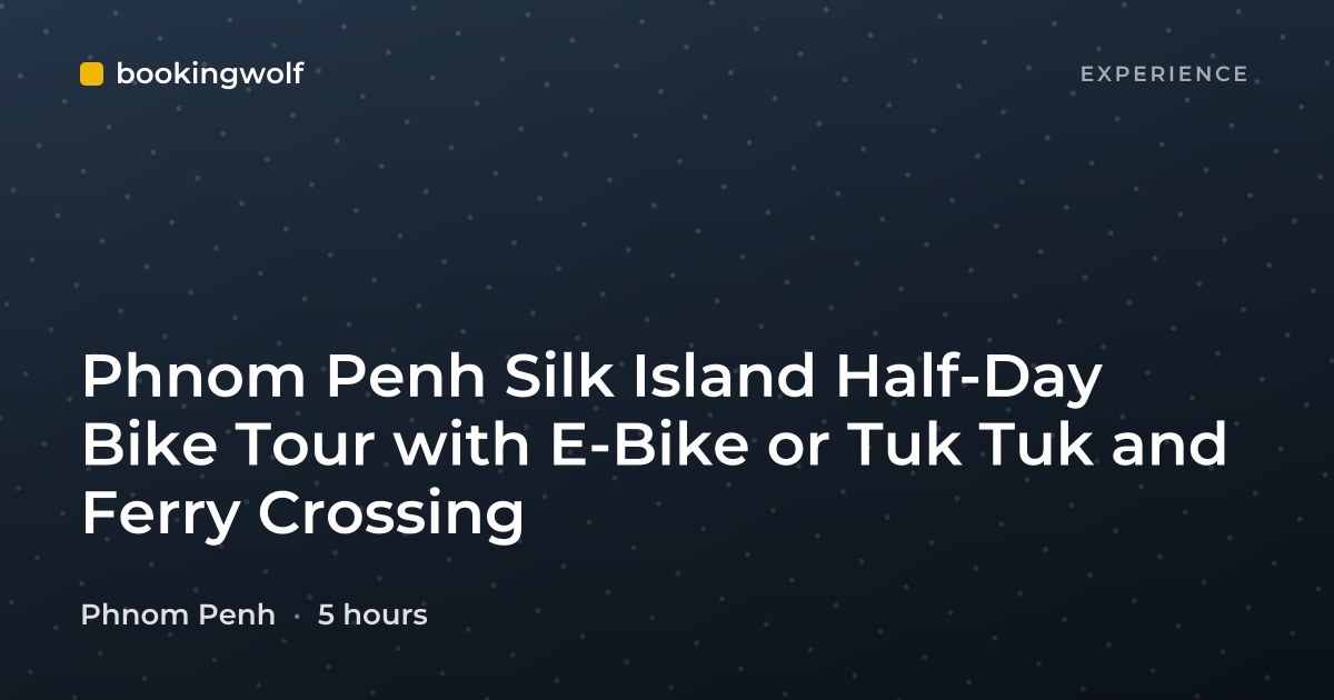 Phnom Penh Silk Island Half-Day Bike Tour with E-Bike or Tuk Tuk and Ferry Crossing