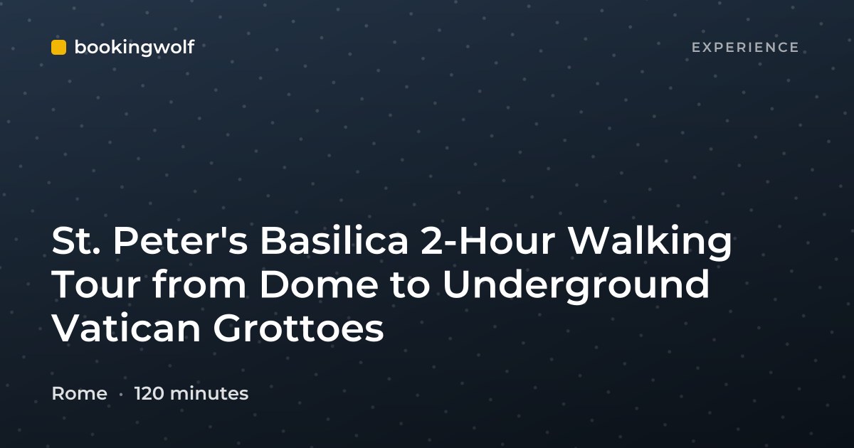 St. Peter's Basilica 2-Hour Walking Tour from Dome to Underground Vatican Grottoes