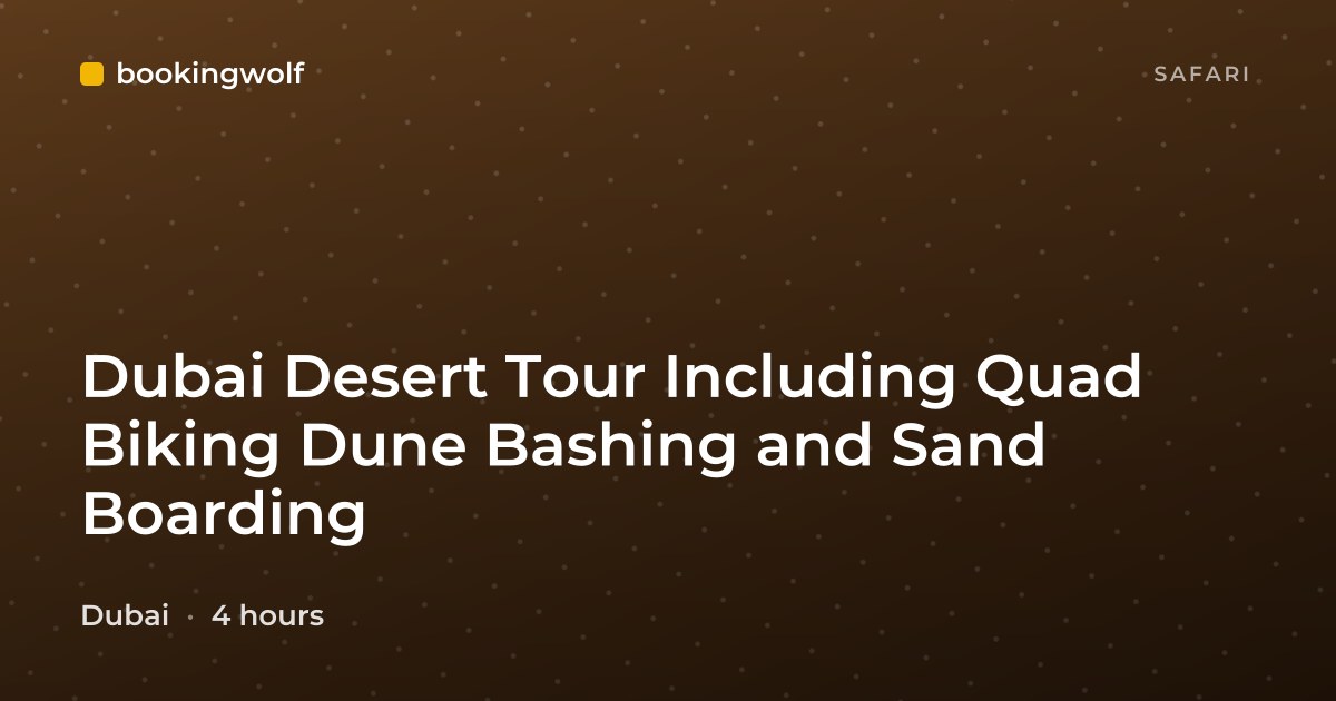 Dubai Desert Tour Including Quad Biking Dune Bashing and Sand Boarding