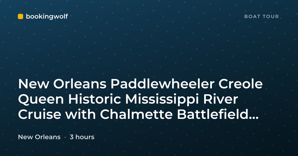 New Orleans Paddlewheeler Creole Queen Historic Mississippi River Cruise with Chalmette Battlefield Tour