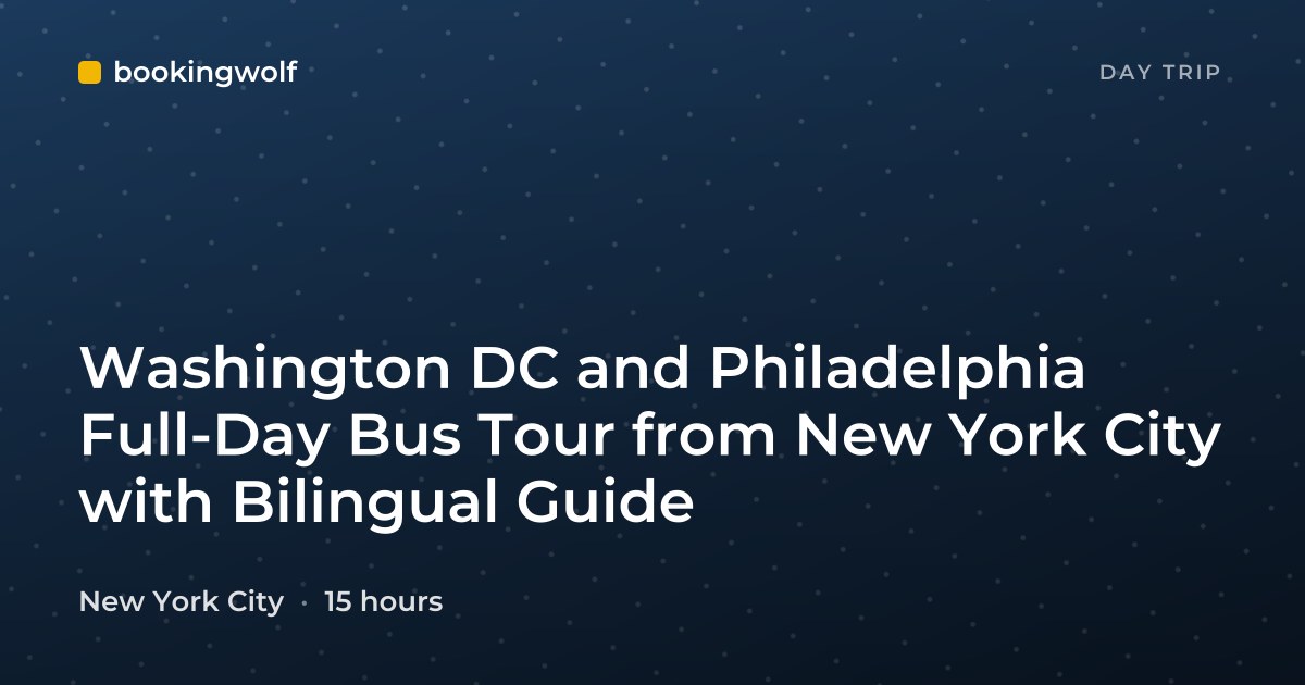 Washington DC and Philadelphia Full-Day Bus Tour from New York City with Bilingual Guide