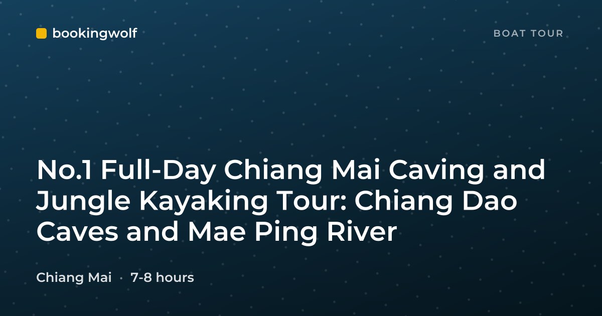No.1 Full-Day Chiang Mai Caving and Jungle Kayaking Tour: Chiang Dao Caves and Mae Ping River