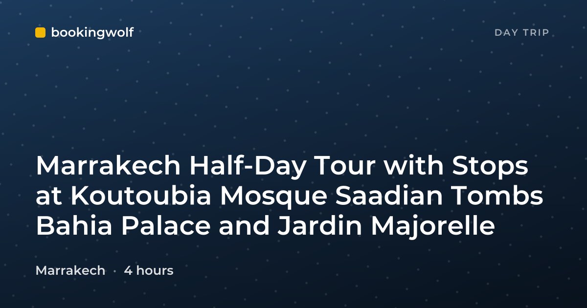Marrakech Half-Day Tour with Stops at Koutoubia Mosque Saadian Tombs Bahia Palace and Jardin Majorelle