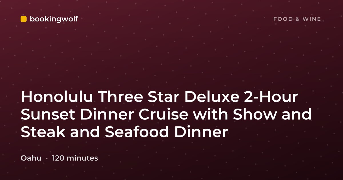 Honolulu Three Star Deluxe 2-Hour Sunset Dinner Cruise with Show and Steak and Seafood Dinner